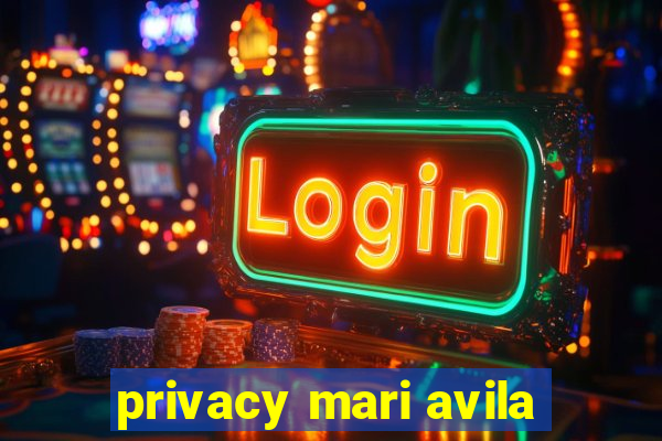 privacy mari avila